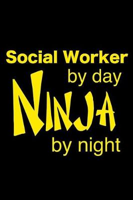 Book cover for Social Worker By Day Ninja By Night