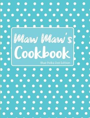 Book cover for Maw Maw's Cookbook Blue Polka Dot Edition