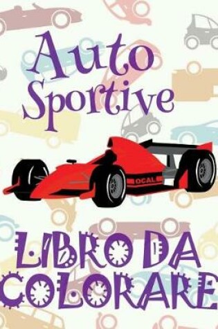 Cover of &#9996; Auto Sportive &#9998; Libro da Colorare Di Auto &#9998; Libro da Colorare Bambini 9 anni &#9997; Libro da Colorare Bambini 9 anni