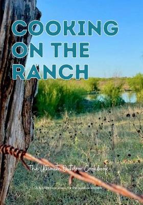 Book cover for Cooking On The Ranch The Ultimate Outdoor Cookbook