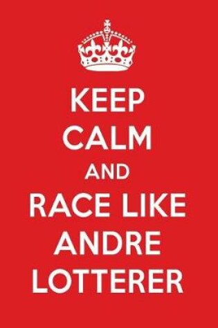 Cover of Keep Calm and Race Like Andre Lotterer