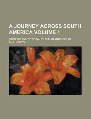 Book cover for A Journey Across South America; From the Pacific Ocean to the Atlantic Ocean Volume 1