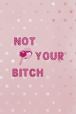 Book cover for Not Your Bitch