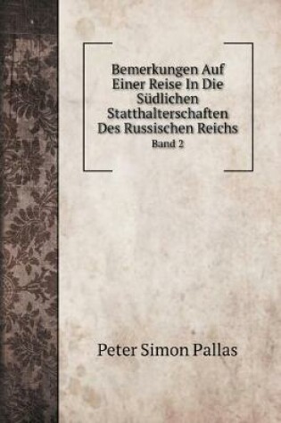 Cover of Bemerkungen Auf Einer Reise In Die Sudlichen Statthalterschaften Des Russischen Reichs