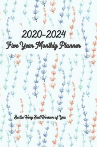 Cover of 2020-2024 Five Year Monthly Planner Be the Very Best Version of You 6x9