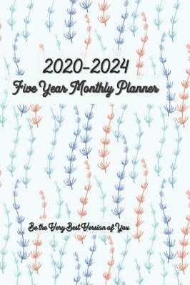 Book cover for 2020-2024 Five Year Monthly Planner Be the Very Best Version of You 6x9