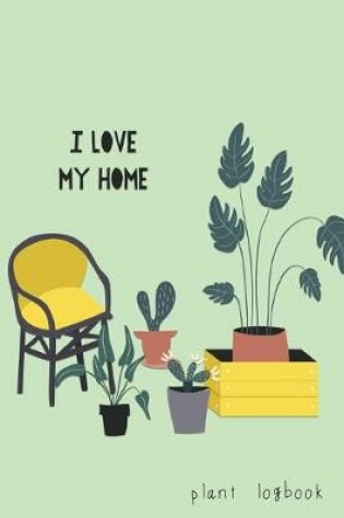 Cover of I Love My Home Plant Logbook