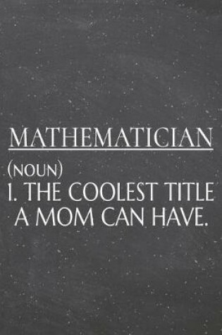 Cover of Mathematician (noun) 1. The Coolest Title A Mom Can Have.