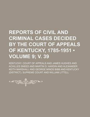 Book cover for Reports of Civil and Criminal Cases Decided by the Court of Appeals of Kentucky, 1785-1951 (Volume 9; V. 39)