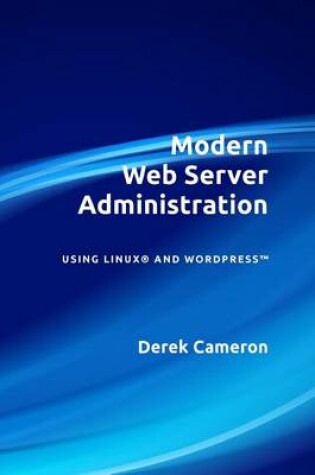 Cover of Modern Web Server Administration Using Linux and Wordpress