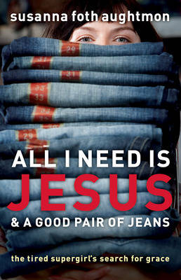 Book cover for All I Need Is Jesus and a Good Pair of Jeans