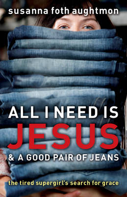 Book cover for All I Need Is Jesus and a Good Pair of Jeans