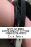 Book cover for Why Do They Restrain Me? Autism and Restraints