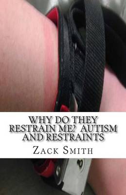 Cover of Why Do They Restrain Me? Autism and Restraints