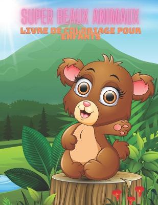 Book cover for SUPER BEAUX ANIMAUX - Livre De Coloriage Pour Enfants