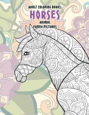Cover of Adult Coloring Books Animal Funny Pictures - Horses