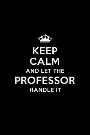 Cover of Keep Calm and Let the Professor Handle It