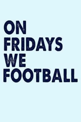 Cover of On Fridays We Football