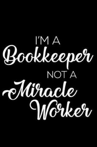 Cover of I'm a Bookkeeper Not a Miracle Worker