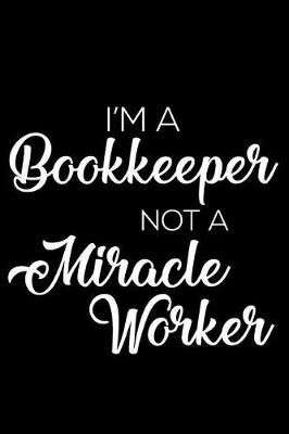 Book cover for I'm a Bookkeeper Not a Miracle Worker
