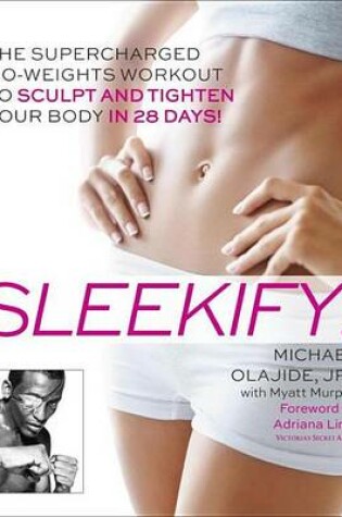 Cover of Sleekify!: The Supercharged No-Weights Workout to Sculpt and Tighten Your Body in 28 Days!