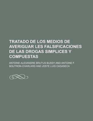 Book cover for Tratado de Los Medios de Averiguar Les Falsificaciones de Las Drogas Simplices y Compuestas