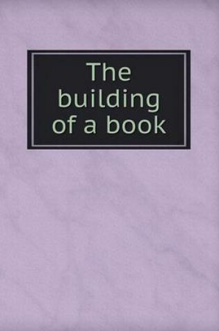 Cover of The building of a book