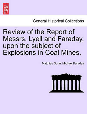 Book cover for Review of the Report of Messrs. Lyell and Faraday, Upon the Subject of Explosions in Coal Mines.