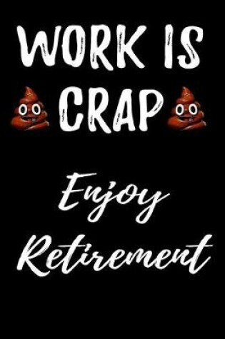 Cover of Work Is Crap Enjoy Retirement