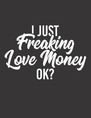 Book cover for I Just Freaking Love Money Ok?
