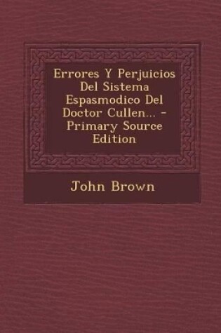 Cover of Errores Y Perjuicios Del Sistema Espasmodico Del Doctor Cullen...