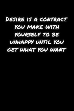 Cover of Desire Is A Contract You Make With Yourself To Be Unhappy Until You Get What You Want