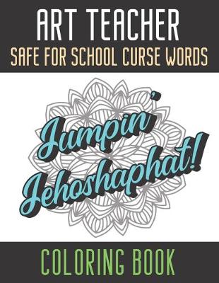 Book cover for Art Teacher Safe For School Curse Words Coloring Book