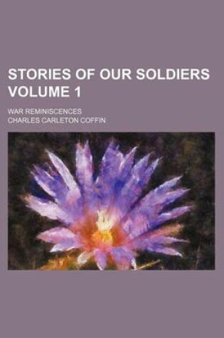 Cover of Stories of Our Soldiers Volume 1; War Reminiscences