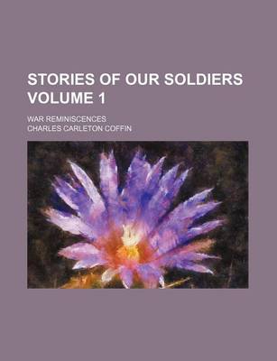 Book cover for Stories of Our Soldiers Volume 1; War Reminiscences