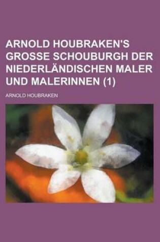 Cover of Arnold Houbraken's Grosse Schouburgh Der Niederlandischen Maler Und Malerinnen (1)