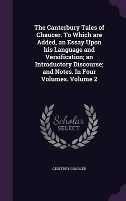 Book cover for The Canterbury Tales of Chaucer. to Which Are Added, an Essay Upon His Language and Versification; An Introductory Discourse; And Notes. in Four Volumes. Volume 2