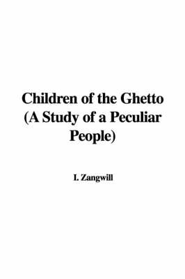 Book cover for Children of the Ghetto (a Study of a Peculiar People)