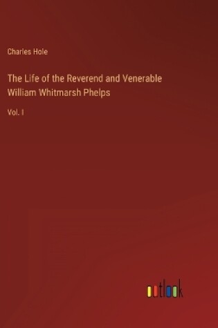 Cover of The Life of the Reverend and Venerable William Whitmarsh Phelps