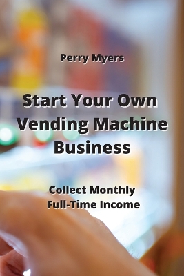 Book cover for Start Your Own Vending Machine Business