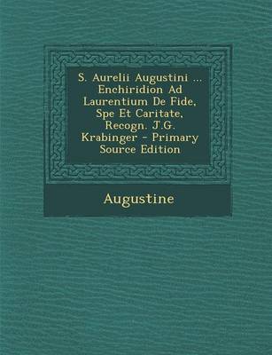 Book cover for S. Aurelii Augustini ... Enchiridion Ad Laurentium de Fide, Spe Et Caritate, Recogn. J.G. Krabinger