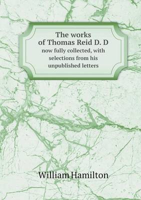 Book cover for The works of Thomas Reid D. D now fully collected, with selections from his unpublished letters