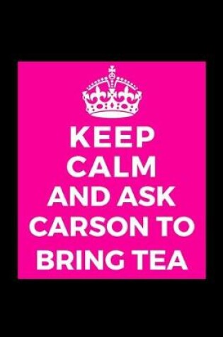 Cover of Keep Calm and Ask Carson to Bring Tea