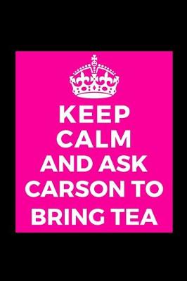 Book cover for Keep Calm and Ask Carson to Bring Tea