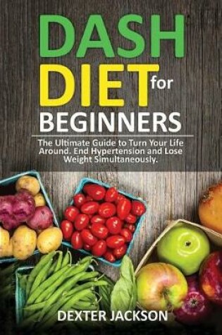 Cover of Dash Diet Beginner's Guide and Quick Cookbook