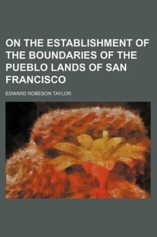 Cover of On the Establishment of the Boundaries of the Pueblo Lands of San Francisco