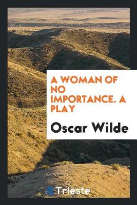 Book cover for A Woman of No Importance. a Play