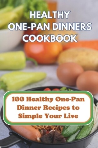 Cover of The Healthy One-Pan Dinners Cookbook