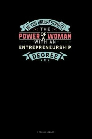 Cover of Never Underestimate The Power Of A Woman With An Entrepreneurship Degree