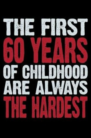 Cover of The First 60 Years Of Childhood Are Always The Hardest